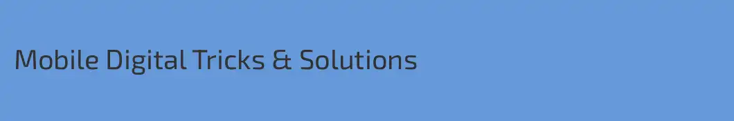 Mobile Digital Tricks & Solutions